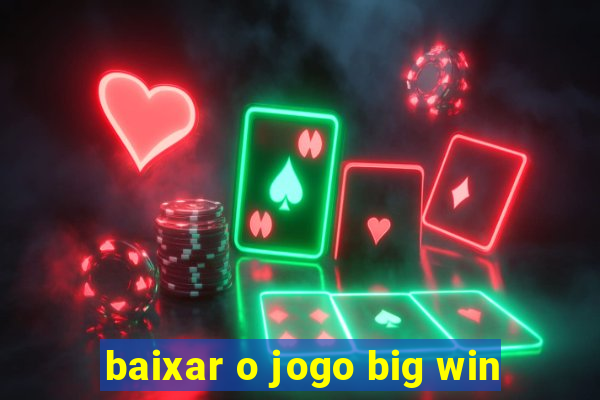 baixar o jogo big win